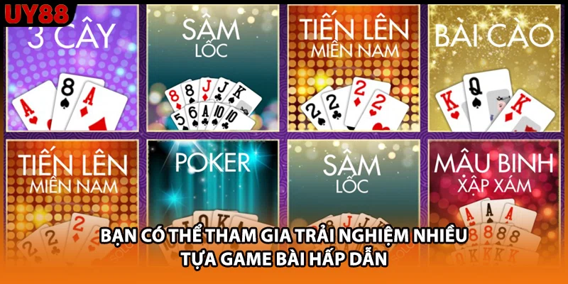 Bạn có thể tham gia trải nghiệm nhiều tựa game bài hấp dẫn
