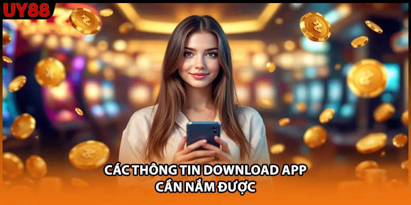 Các thông tin download app cần nắm được Các thông tin download app cần nắm được