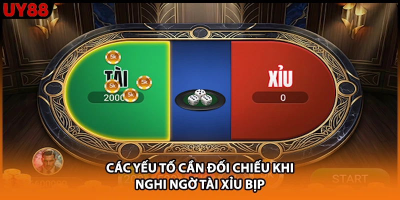 Các yếu tố cần đối chiếu khi nghi ngờ tài xỉu bịp Các yếu tố cần đối chiếu khi nghi ngờ tài xỉu bịp