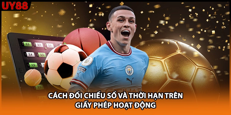 Cách đối chiếu số và thời hạn trên giấy phép hoạt động Cách đối chiếu số và thời hạn trên giấy phép hoạt động