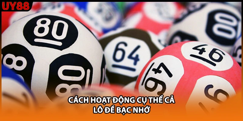 Cách hoạt động cụ thể cả lô đề bạc nhớ