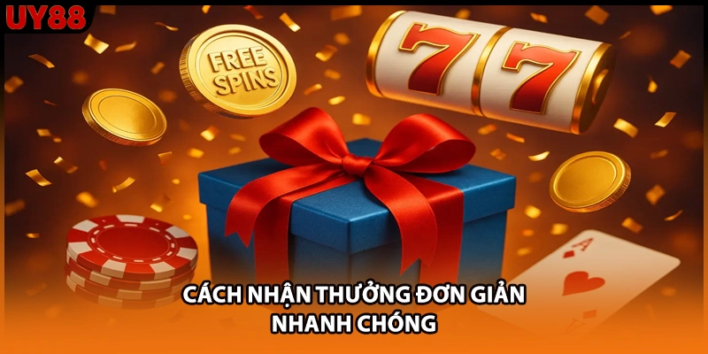 Cách nhận thưởng đơn giản, nhanh chóng
