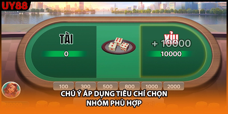 Chú ý áp dụng tiêu chí chọn nhóm phù hợp