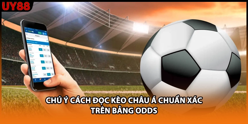 Chú ý cách đọc kèo châu Á chuẩn xác trên bảng odds