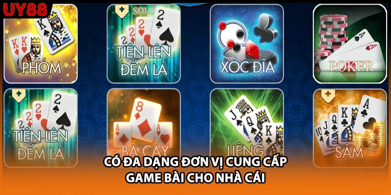Có đa dạng đơn vị cung cấp game bài cho nhà cái