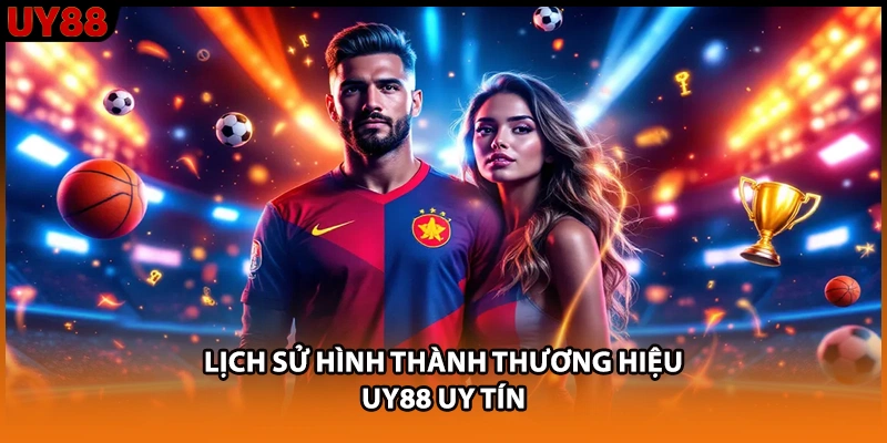 Lịch sử hình thành thương hiệu UY88 uy tín