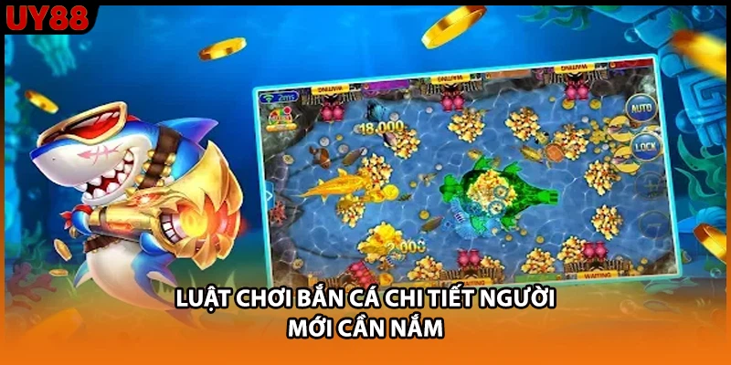 Luật chơi bắn cá chi tiết người mới cần nắm