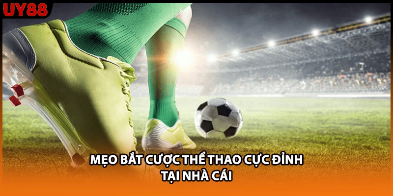 Mẹo bắt cược thể thao cực đỉnh tại nhà cái