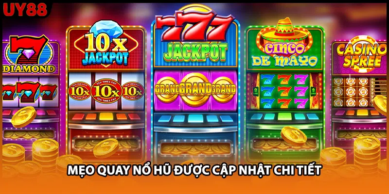 Mẹo quay nổ hũ được cập nhật chi tiết