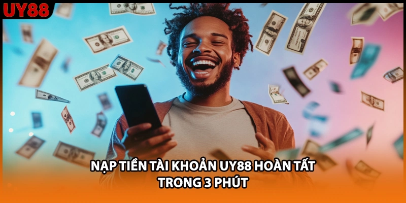 Nạp tiền tài khoản UY88 hoàn tất trong 3 phút