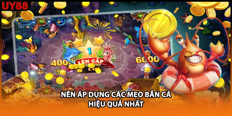 Nên áp dụng các mẹo bắn cá hiệu quả nhất