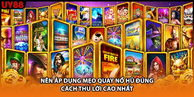 Nên áp dụng mẹo quay nổ hũ đúng cách thu lời cao nhất