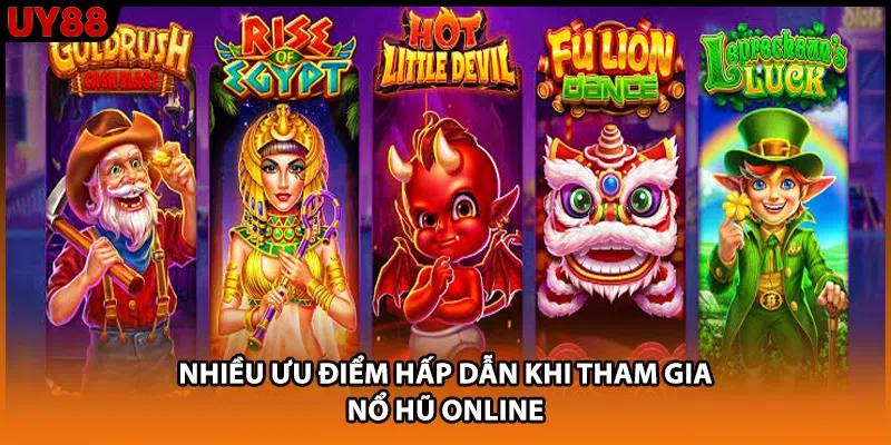 Nhiều ưu điểm hấp dẫn khi tham gia nổ hũ online