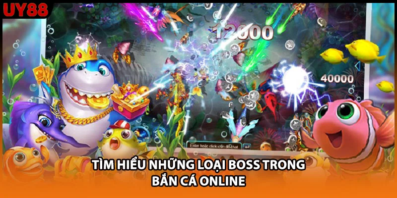 Tìm hiểu những loại boss trong bắn cá online